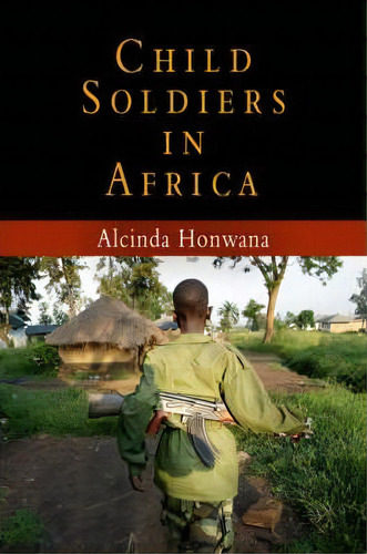 Child Soldiers In Africa, De Alcinda Honwana. Editorial University Of Pennsylvania Press, Tapa Blanda En Inglés