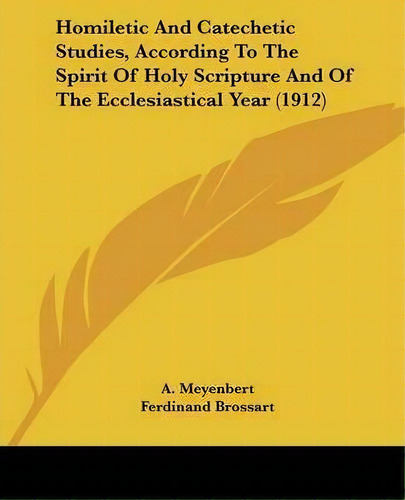 Homiletic And Catechetic Studies, According To The Spirit Of Holy Scripture And Of The Ecclesiast..., De A Meyenbert. Editorial Kessinger Publishing, Tapa Blanda En Inglés