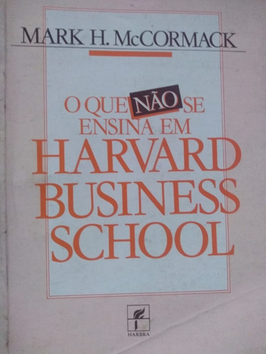 Mark H Mccormack O Que Não Se Ensina Em Harvard Business Sc (Usado)