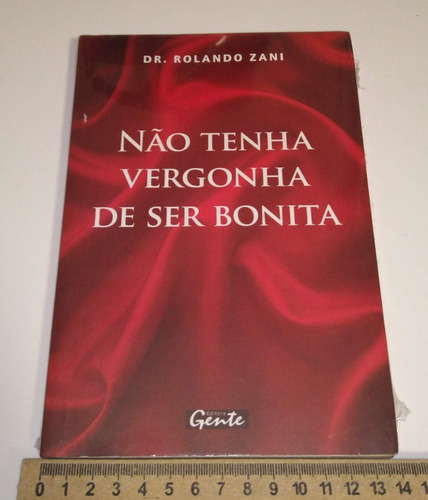 Não Tenha Vergonha De Ser Bonita - Rolando Zani - Livro Novo