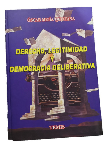 Derecho, Legitimidad Y Democracia Deliberativa