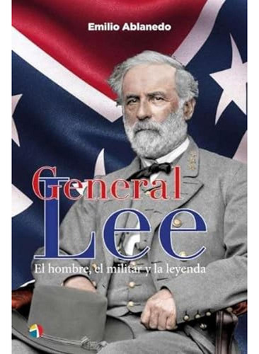General Lee Hombre Militar Y Leyenda - Ablanedo Emilio