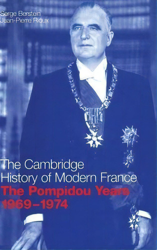 The Cambridge History Of Modern France: The Pompidou Years, 1969-1974 Series Number 9, De Serge Berstein. Editorial Cambridge University Press, Tapa Dura En Inglés