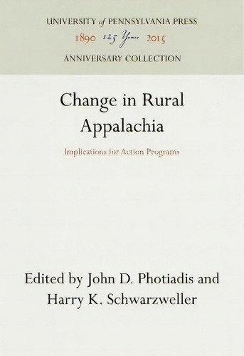 Change In Rural Appalachia : Implications For Action Programs, De John D. Photiadis. Editorial University Of Pennsylvania Press, Tapa Dura En Inglés