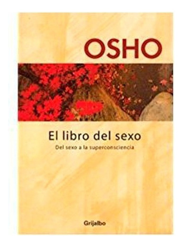 Osho / El Libro Del Sexo, De Osho. Editorial Grijalbo En Español