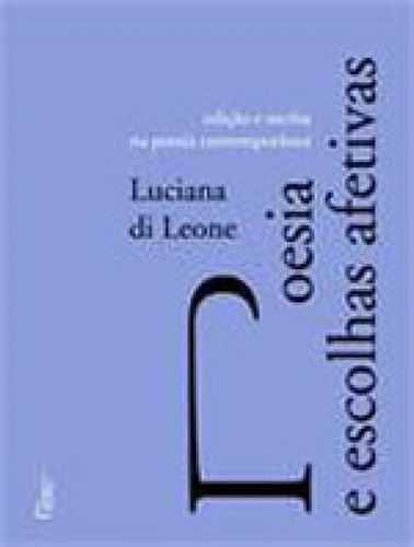 Poesia E Escolhas Afetivas: Edição E Escrita Na Poesia Contemporânea, De Leone, Luciana Di. Editora Rocco, Capa Mole, Edição 1ª Edição - 2014 Em Português