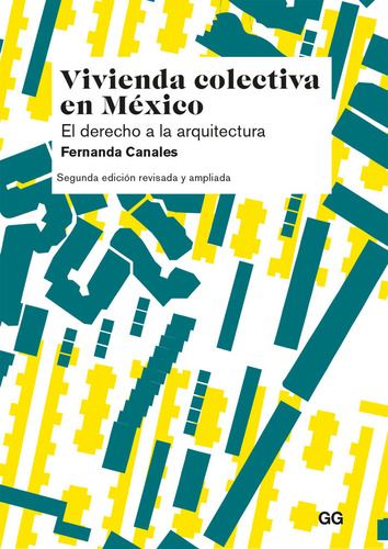 Vivienda Colectiva En Mexico: El Derecho A La Arquitectura, De Canales, Fernanda., Vol. 1. Editorial Editorial Gg, Sl, Tapa Blanda, Segunda Edición Revisada Y Ampliada En Español