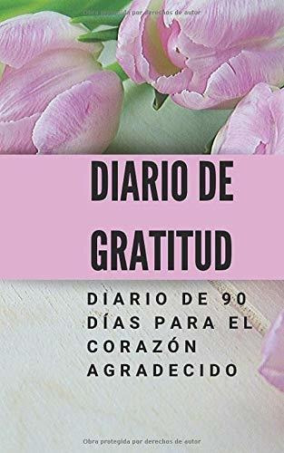 Libro : Diario De Gratitud Diario De 90 Dias Para El Coraz 