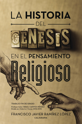 La historia del génesis en el pensamiento religioso, de Ramírez López , Francisco Javier.. Editorial CALIGRAMA, tapa pasta blanda, edición 1 en español, 2017