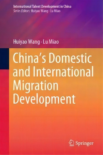 China's Domestic And International Migration Development, De Huiyao Wang. Editorial Springer Verlag, Singapore, Tapa Dura En Inglés