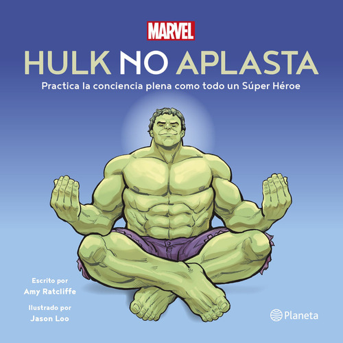 Hulk No Aplasta. Practica La Conciencia Plena Como Todo Un Súper Héroe