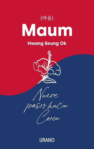 Maum. Nueve Pasos Hacia Corea - Hwang Seung Ok