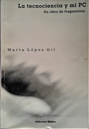 La Tecnociencia Y Mi Pc - Marta Lopez Gil - Biblos 2000