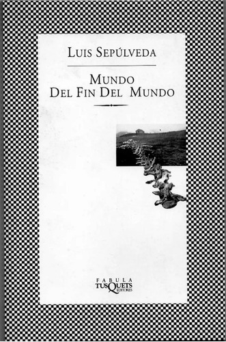 Mundo Del Fin Del Mundo, Luis Sepúlveda. Ed. Tusquets