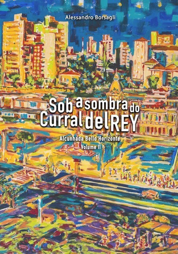 Sob A Sombra Do Curral Del Rey Volume 02, De Alessandro Borsagli. Série Não Aplicável, Vol. 1. Editora Clube De Autores, Capa Mole, Edição 1 Em Português, 2017