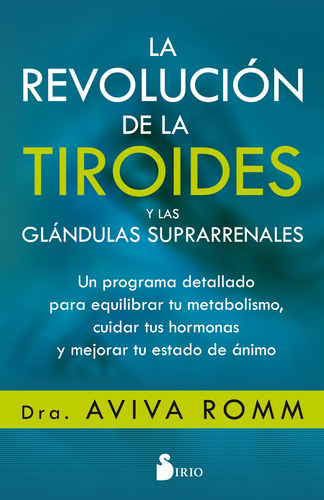 La revolución de la tiroides y de las glándulas suprarrenales: Un programa detallado para equilibrar tu metabolismo, cuidar tus hormonas y mejorar tu estado de ánimo, de Romm, Aviva. Editorial Sirio, tapa blanda en español, 2019