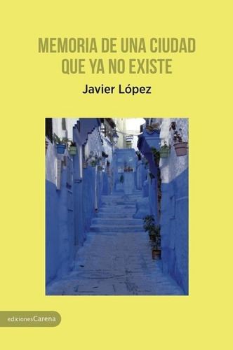 Memoria De Una Ciudad Que Ya No Existe - Javier López Go...