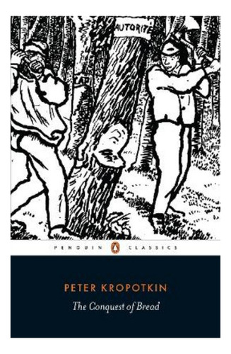 The Conquest Of Bread - Peter Kropotkin. Ebs