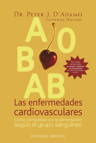 Las enfermedades cardiovasculares: Cómo combatirlas con la alimentación según el grupo sanguíneo, de D'adamo, Peter J.. Editorial Ediciones Obelisco, tapa blanda en español, 2016