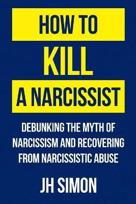 Libro How To Kill A Narcissist - J H Simon
