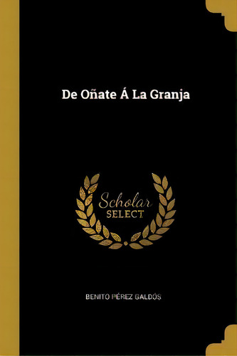 De Onate A La Granja, De Benito Perez Galdos. En Español