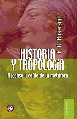 Historia Y Tropologia: Ascenso Y Caida De La Metáfora, De Franklin R. Ankersmit. Editorial Fondo De Cultura Económica, Edición 1 En Español