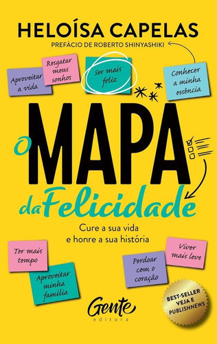 O Mapa Da Felicidade: Cure A Sua Vida E Honre A Sua História, De Heloisa Capelas. Editora Editora Gente Livraria E Editora Ltda, Capa Mole Em Português