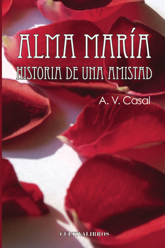 Alma María. Historia De Una Amistad, De Vázquez Casal , Alfredo.., Vol. 1.0. Editorial Cultiva Libros S.l., Tapa Blanda, Edición 1.0 En Español, 2016