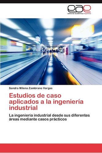 Libro Estudios Caso Aplicados A Ingeniería Industrial: