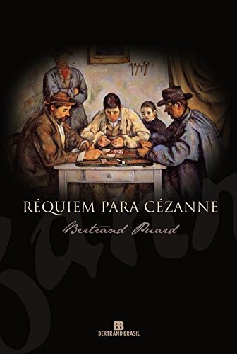 Réquiem para Cézanne, de Puard, Bertrand. Editora Bertrand Brasil Ltda., capa mole em português, 2009