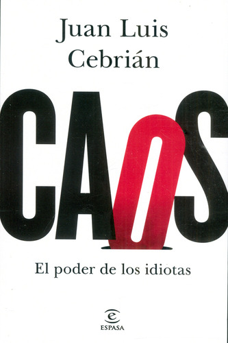 Caos. El Poder De Los Idiotas: Caos. El Poder De Los Idiotas, De Juan Luis Cebrián. Editorial Espana, Tapa Blanda, Edición 1 En Español, 2019