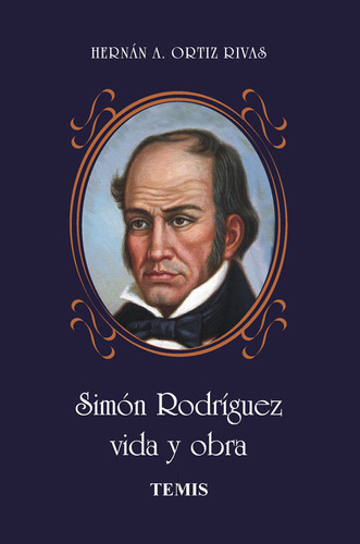 Simón Rodríguez vida y obra, de Hernán Ortiz Rivas. Serie 9583508875, vol. 1. Editorial Temis, tapa blanda, edición 2012 en español, 2012