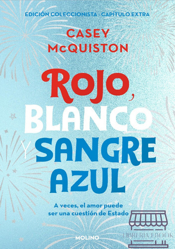 Rojo Blanco Y Sangre Azul: (edición Coleccionista Con Capítulo Extra), De Casey Mcquiston. Editorial Molino, Tapa Blanda, Edición 2023 En Español, 2023
