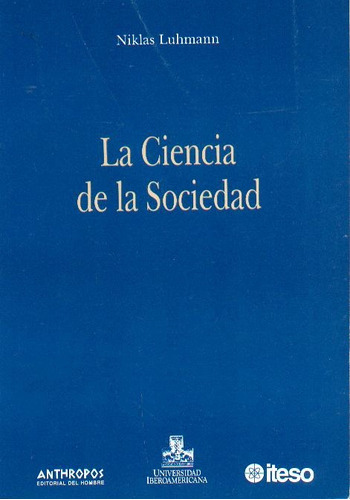 Ciencia De La Sociedad, La, De Luhmann, Niklas. Editorial Anthropos, Tapa Blanda, Edición 1 En Español