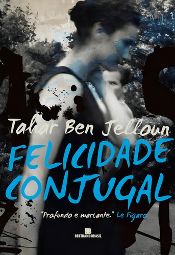 Felicidade Conjugal, de Jelloun, Tahar Ben. Editorial Editora Bertrand Brasil Ltda., capa mole em português, 2014