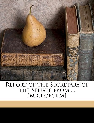 Libro Report Of The Secretary Of The Senate From ... [mic...