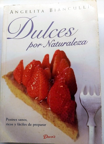 Libro Dulces Por Naturaleza- Postres Sanos , Fáciles, Ricos