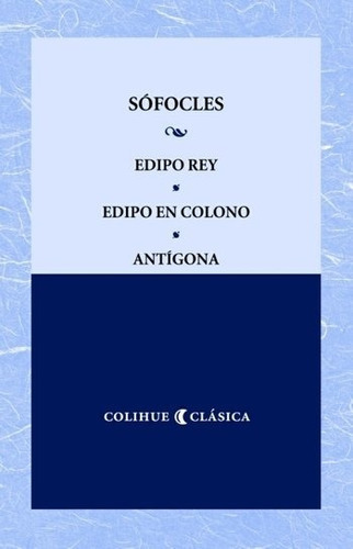 Edipo Rey - Edipo En Colono - Antigona - Sofocles