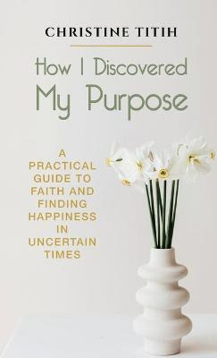 Libro How I Discovered My Purpose : A Practical Guide To ...