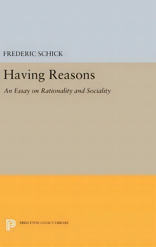 Having Reasons : An Essay On Rationality And Sociality, De Frederic Schick. Editorial Princeton University Press, Tapa Dura En Inglés