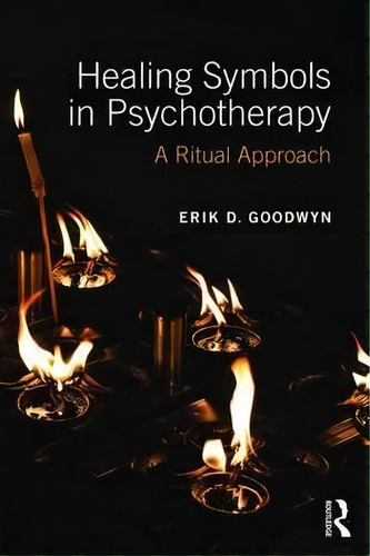 Healing Symbols In Psychotherapy, De Erik D. Goodwyn. Editorial Taylor Francis Ltd, Tapa Blanda En Inglés