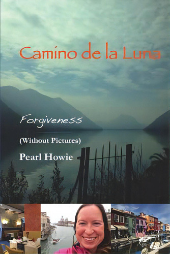 Camino De La Luna - Forgiveness (without Pictures), De Howie, Pearl. Editorial Lulu Pr, Tapa Blanda En Inglés
