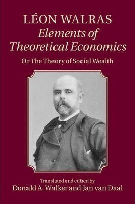 Leon Walras: Elements Of Theoretical Economics - Leon Wal...