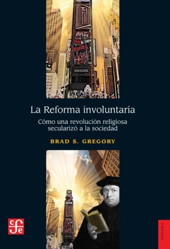 La Reforma Involuntaria De Brad S. Gregory