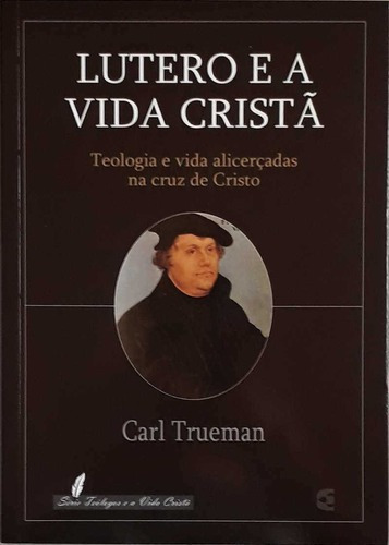 Lutero E A Vida Cristã - Cultura Cristã