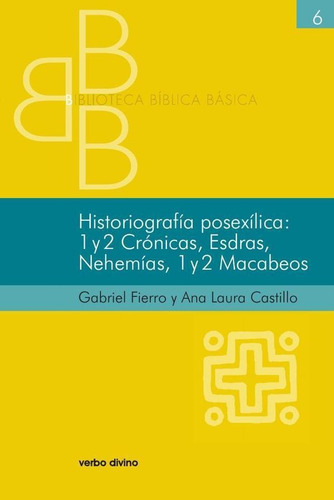 Historiografía Posexílica: 1 Y 2 Crónicas, Esdras, Nehemías, 1 Y 2 Macabeos, De Gabriel Fierro Y Ana Laura Castillo Chouza. Editorial Verbo Divino, Tapa Blanda En Español, 2014