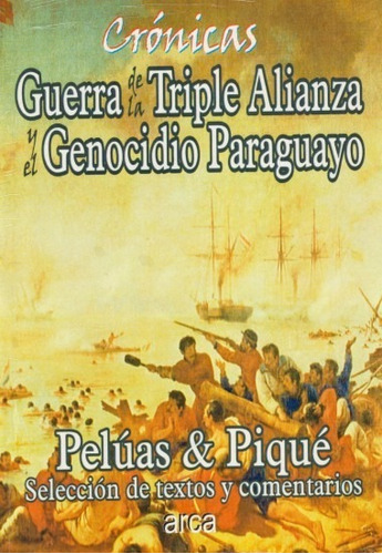 Cronicas Guerra De La Triple Alianza Y El Genocidio Paraguay