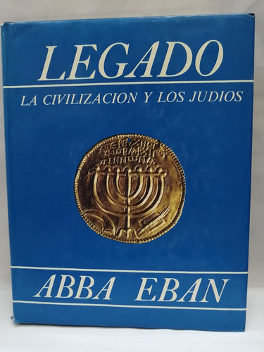 Legado, La Civilizacion Y Los Judios. Abba Eban