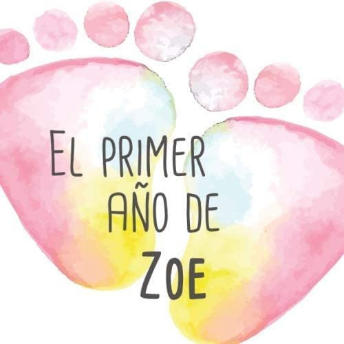 Libro: El Primer Año De Zoe: El Álbum De Mi Bebé (spanish Ed