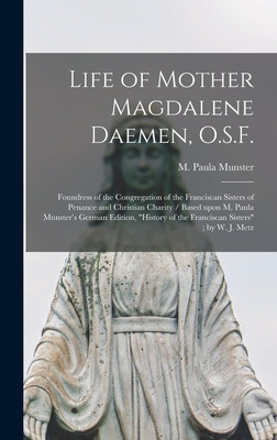 Libro Life Of Mother Magdalene Daemen, O.s.f.: Foundress ...